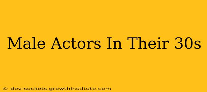 Male Actors In Their 30s