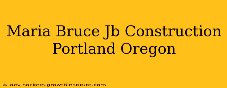 Maria Bruce Jb Construction Portland Oregon