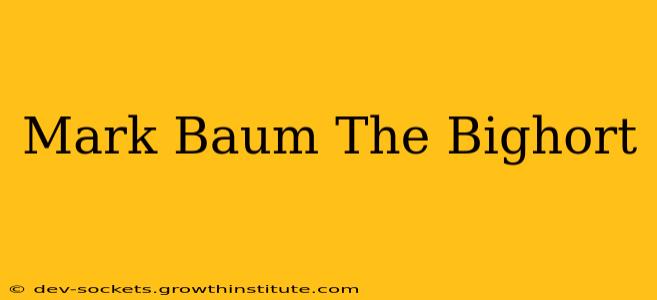 Mark Baum The Bighort