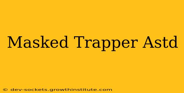 Masked Trapper Astd