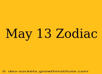 May 13 Zodiac