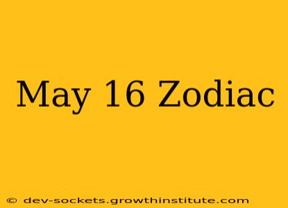May 16 Zodiac