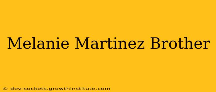 Melanie Martinez Brother