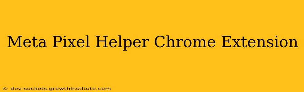Meta Pixel Helper Chrome Extension
