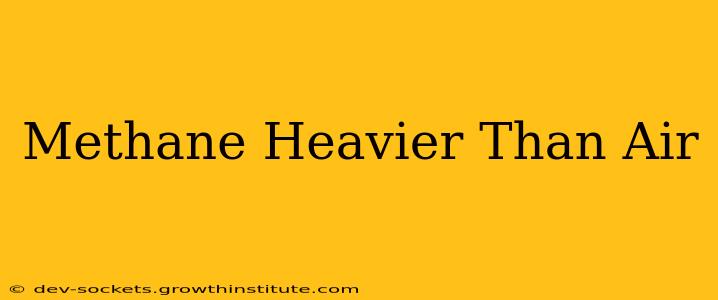 Methane Heavier Than Air
