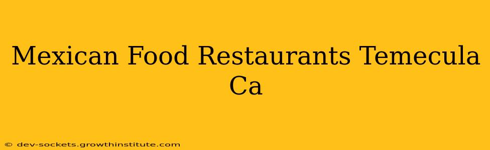 Mexican Food Restaurants Temecula Ca
