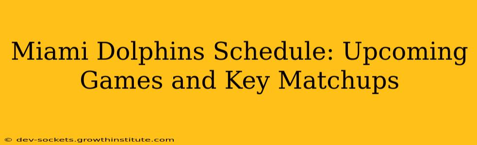 Miami Dolphins Schedule: Upcoming Games and Key Matchups