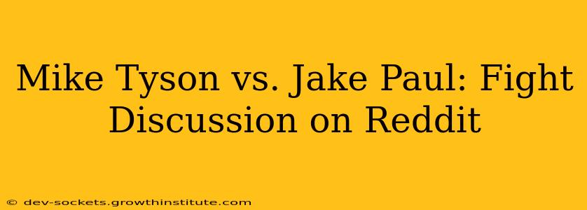 Mike Tyson vs. Jake Paul: Fight Discussion on Reddit