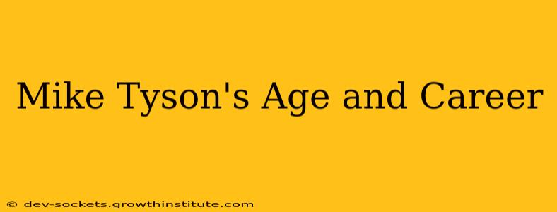 Mike Tyson's Age and Career