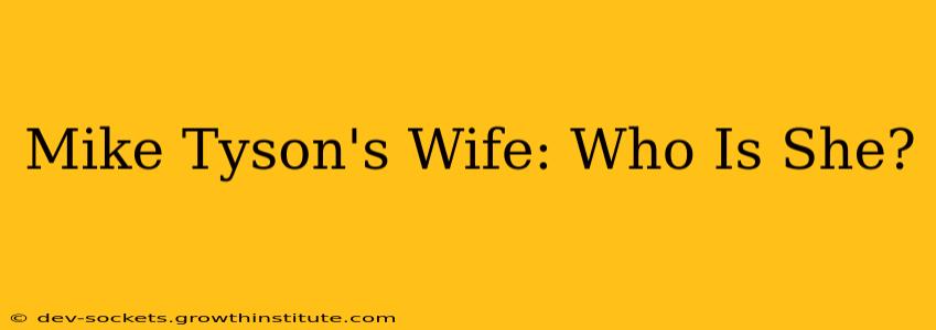 Mike Tyson's Wife: Who Is She?