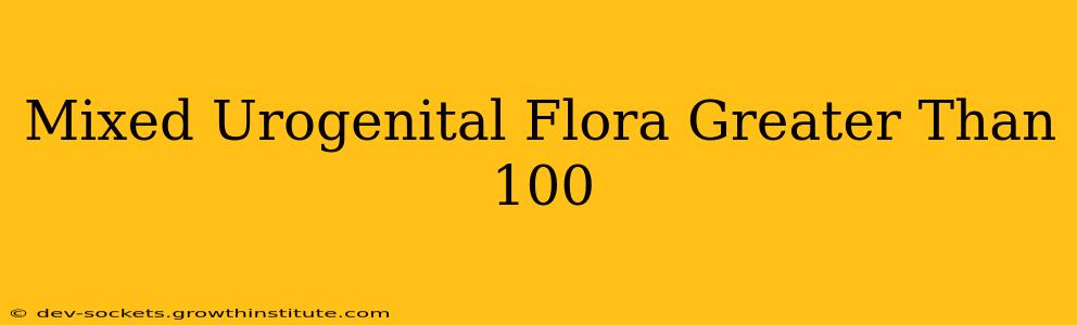 Mixed Urogenital Flora Greater Than 100