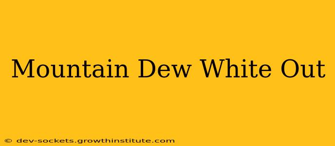 Mountain Dew White Out