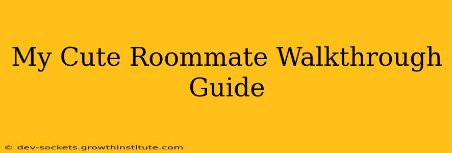 My Cute Roommate Walkthrough Guide