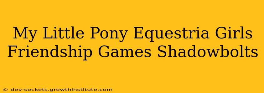 My Little Pony Equestria Girls Friendship Games Shadowbolts