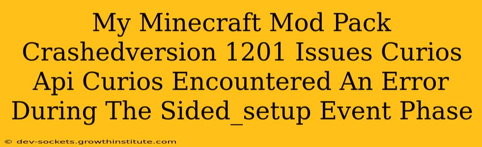 My Minecraft Mod Pack Crashedversion 1201 Issues Curios Api Curios Encountered An Error During The Sided_setup Event Phase