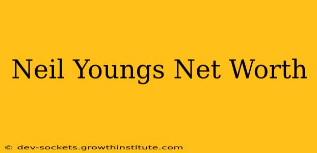 Neil Youngs Net Worth