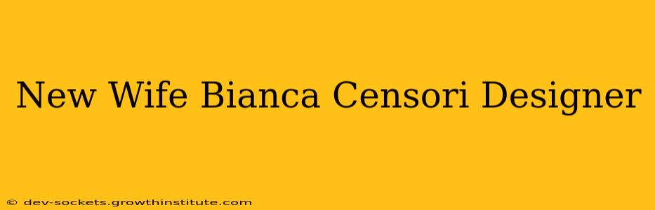 New Wife Bianca Censori Designer