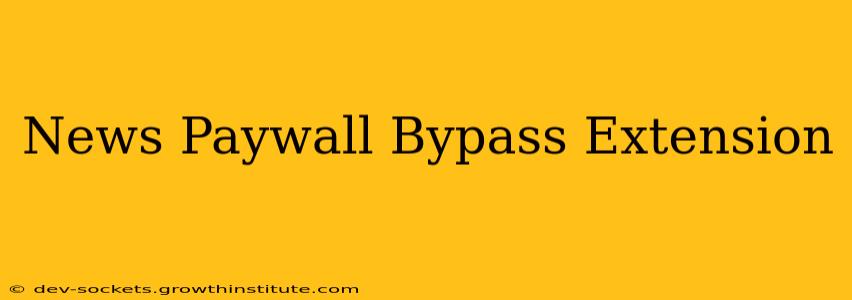 News Paywall Bypass Extension