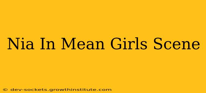 Nia In Mean Girls Scene