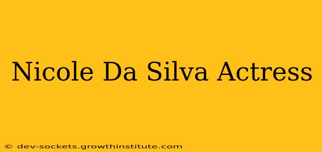 Nicole Da Silva Actress