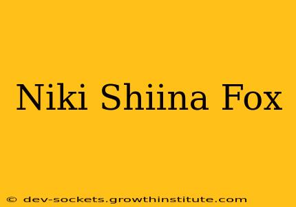 Niki Shiina Fox