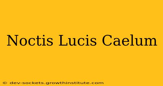 Noctis Lucis Caelum