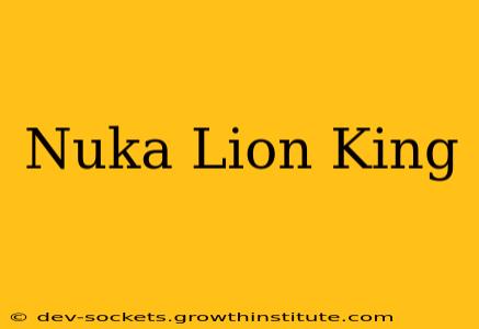 Nuka Lion King