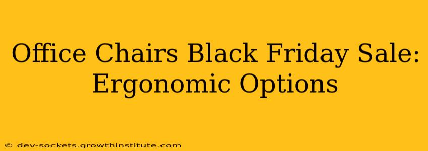 Office Chairs Black Friday Sale: Ergonomic Options