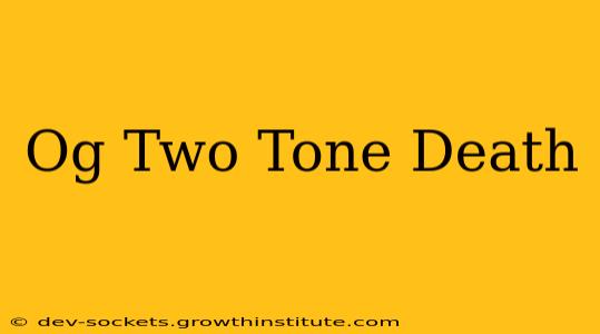 Og Two Tone Death
