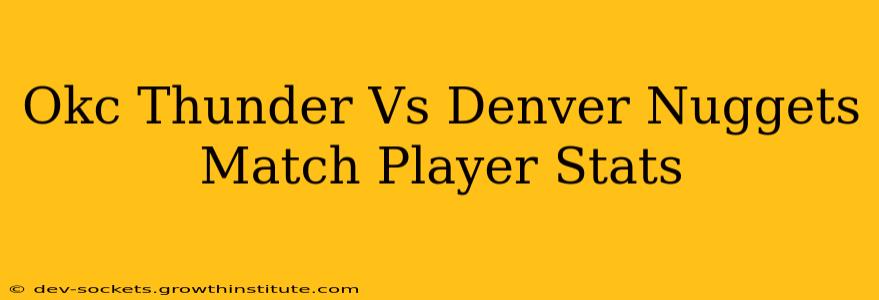 Okc Thunder Vs Denver Nuggets Match Player Stats