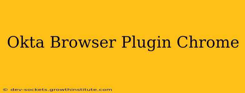 Okta Browser Plugin Chrome