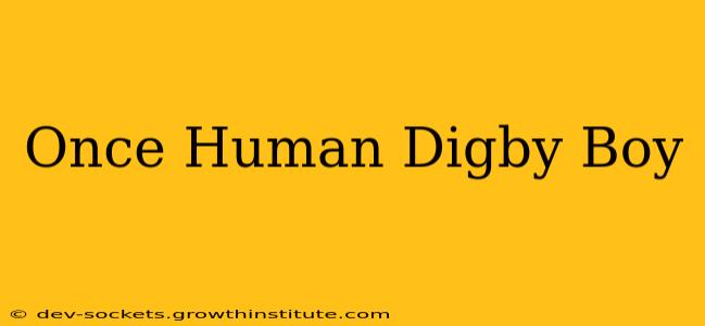 Once Human Digby Boy
