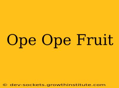 Ope Ope Fruit