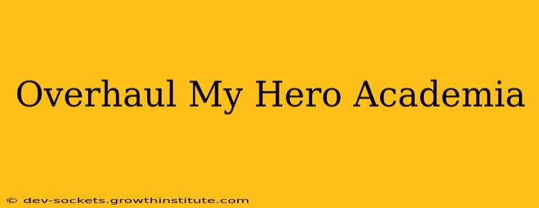 Overhaul My Hero Academia
