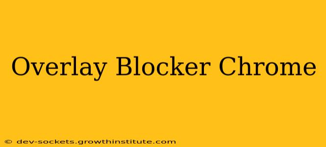 Overlay Blocker Chrome