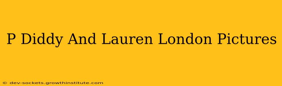 P Diddy And Lauren London Pictures