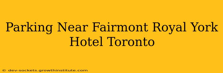 Parking Near Fairmont Royal York Hotel Toronto