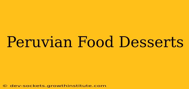 Peruvian Food Desserts