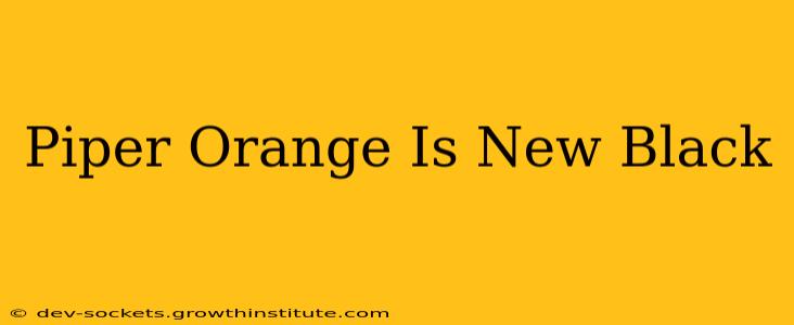 Piper Orange Is New Black
