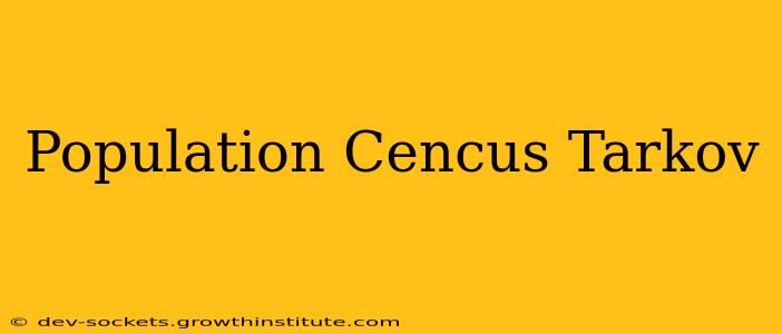 Population Cencus Tarkov