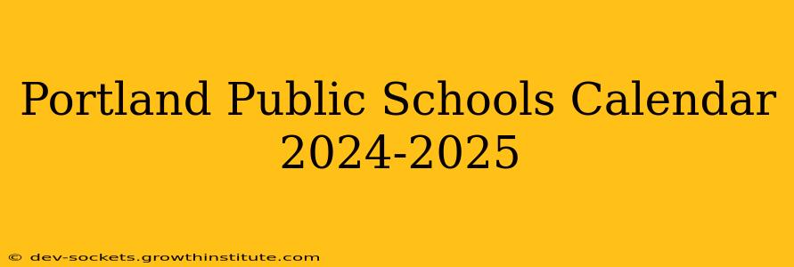 Portland Public Schools Calendar 2024-2025