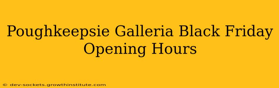Poughkeepsie Galleria Black Friday Opening Hours