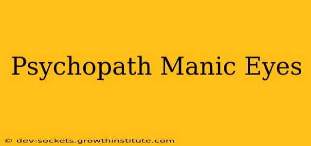Psychopath Manic Eyes