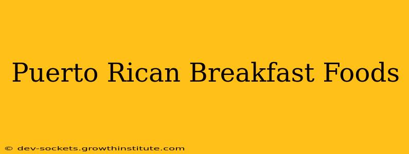 Puerto Rican Breakfast Foods