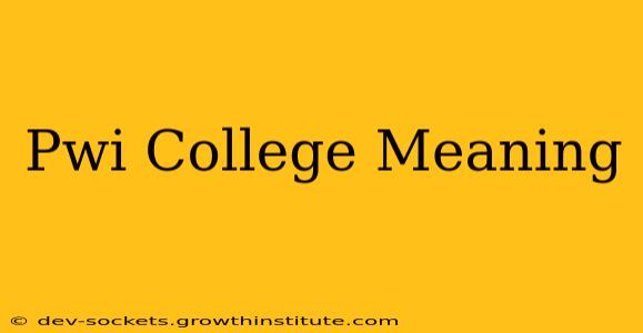 Pwi College Meaning
