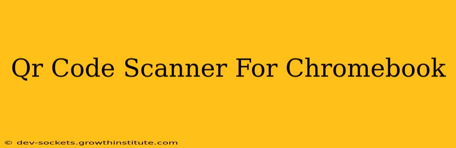 Qr Code Scanner For Chromebook