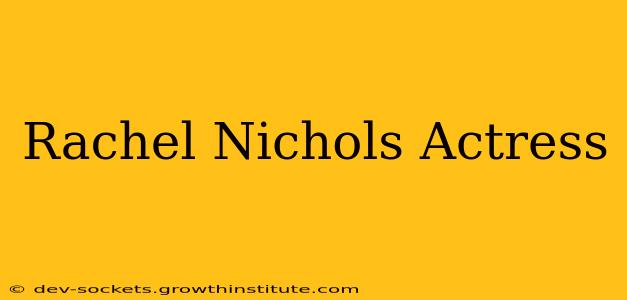 Rachel Nichols Actress