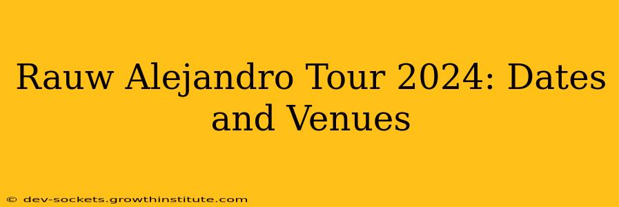 Rauw Alejandro Tour 2024: Dates and Venues