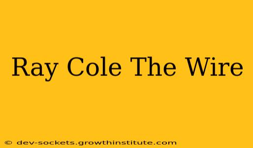 Ray Cole The Wire