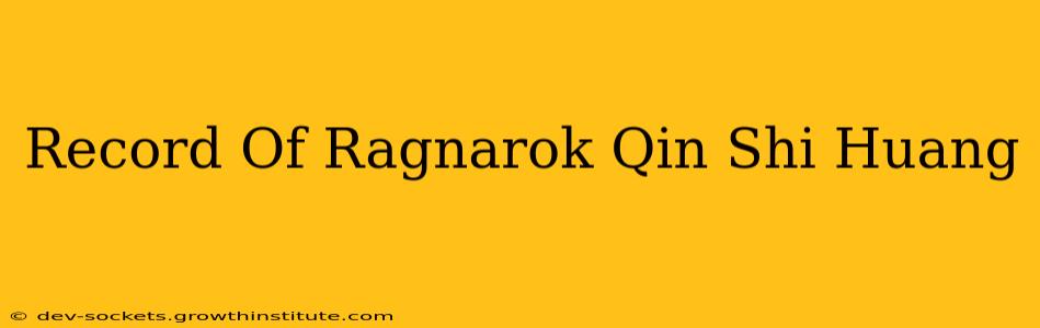 Record Of Ragnarok Qin Shi Huang